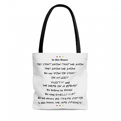 Friends TV Show In This House They Don't Know That We Know They Know How You Doin' All Over Print Tote Bag