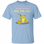 When Life Hands You Lemons Kill Them, Crush Them, Drink Their Souls T-Shirt - Funny Shirt, Light Blue, Unisex T-Shirt