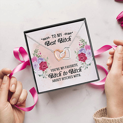 To My Best Bitch You're My Favorite Bitch To Bitch About Bitches With Interlocking Hearts Pendant Necklace