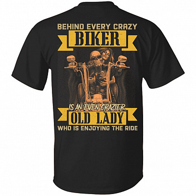 Behind Every Crazy Biker Is An Even Crazier Old Lady Who Is Enjoying The Ride Print On Back Only T-Shirt, Black, Unisex T-Shirt