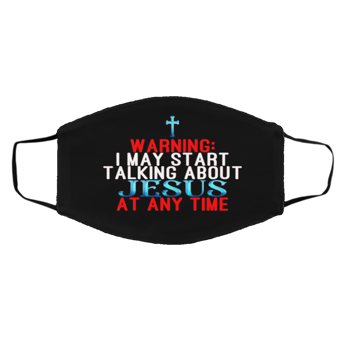 Warning I May Start Talking About Jesus At Any Time Washable Reusable Custom Printed Cloth Face Mask Cover, Black, Cloth Face Cover – Medium/Large Warning I May Start Talking About Jesus At Any Time Washable Reusable Custom Printed Cloth Face Mask Cover, Black, Cloth Face Cover – Medium/Large