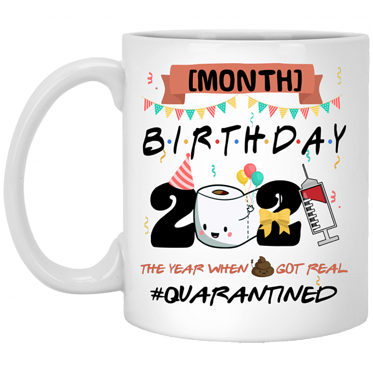 Personalized Month Birthday 2021 The Year When Shit Got Real Quarantined Ceramic Coffee Mug - Beer Stein, White, 11 oz. White Mug