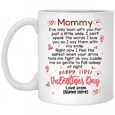 Personalized Mommy I've Only Been With You For Just A Little White Happy First Valentine's Day Coffee Mug, White, 11 oz. White Mug