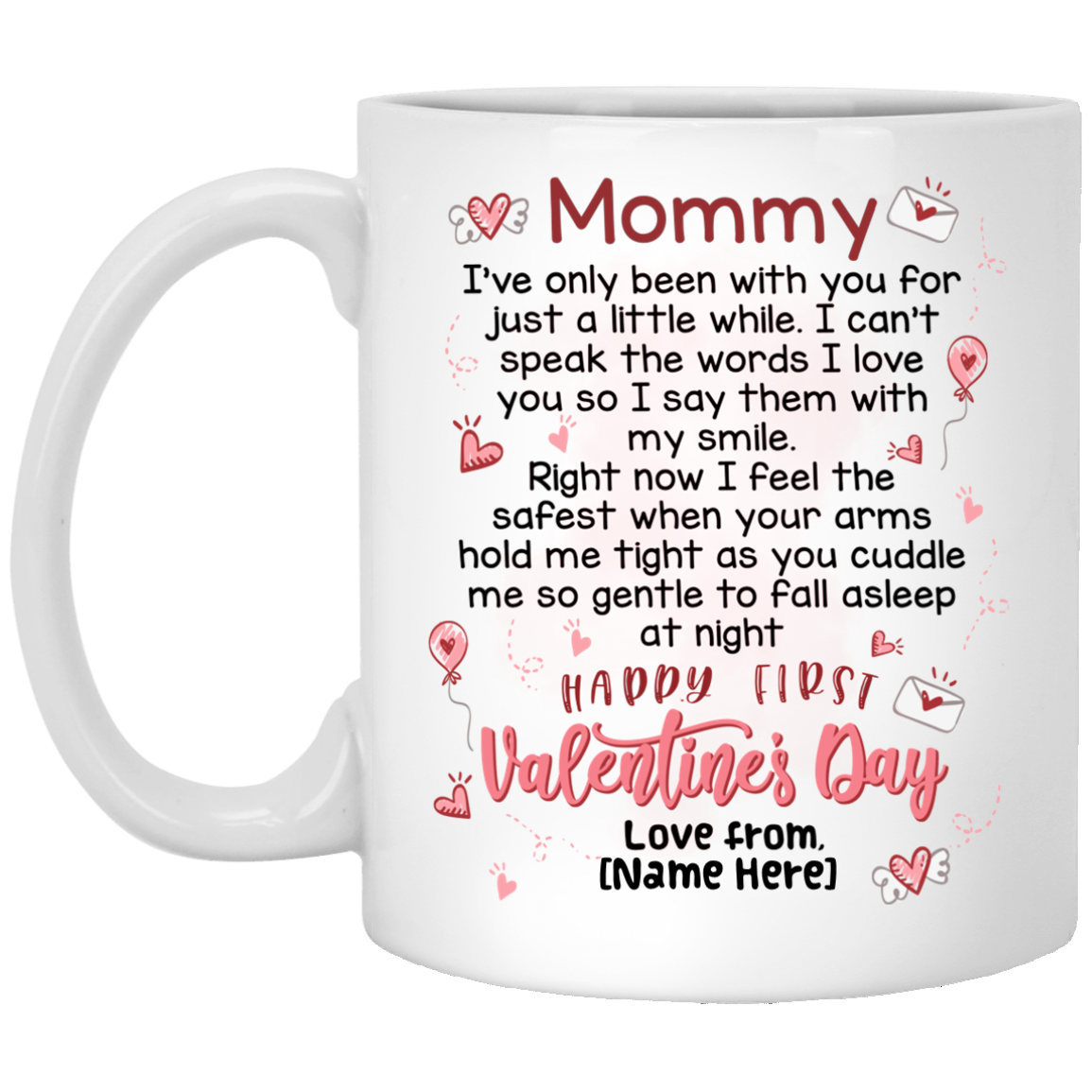 Personalized Mommy I've Only Been With You For Just A Little White Happy First Valentine's Day Coffee Mug, White, 11 oz. White Mug Personalized Mommy I've Only Been With You For Just A Little White Happy First Valentine's Day Coffee Mug, White, 11 oz. White Mug