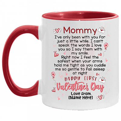 Personalized Mommy I've Only Been With You For Just A Little White Happy First Valentine's Day Accent Coffee Mug, White/Red, 11 oz. Accent Mug