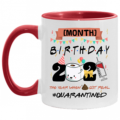Personalized Month Birthday 2021 The Year When Shit Got Real Quarantined Accent Mug - Ceramic Coffee Mug, White/Red, 11 oz. Accent Mug