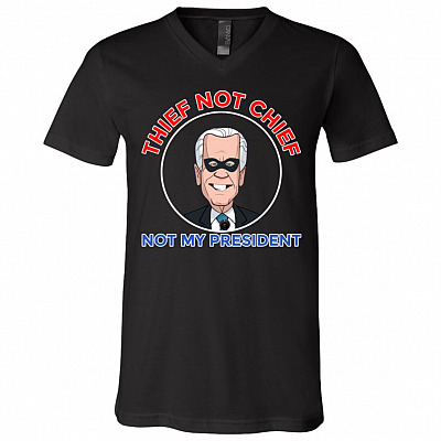 Thief Not Chief Joe Biden Is Not My President T-shirt - V-neck - Anti Biden No Sleepy Joe Shirt Funny, Black, V-Neck T-Shirt