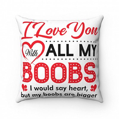 I Love You With All My Boobs I Would Say Heart But My Boobs Are Bigger Valentine Throw Pillow - Decorative Pillow