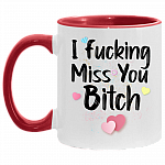 I Fucking Miss You Bitch Gift for Best Friend Accent Coffee Mug, White/Red, 11 oz. Accent Mug