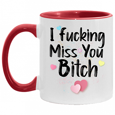 I Fucking Miss You Bitch Gift for Best Friend Accent Coffee Mug, White/Red, 11 oz. Accent Mug