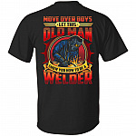 Move Over Boys Let This Old Man Show You How To Be A Welder Print On Back Only T-Shirt - Funny Welding Shirt, Black, Unisex T-Shirt