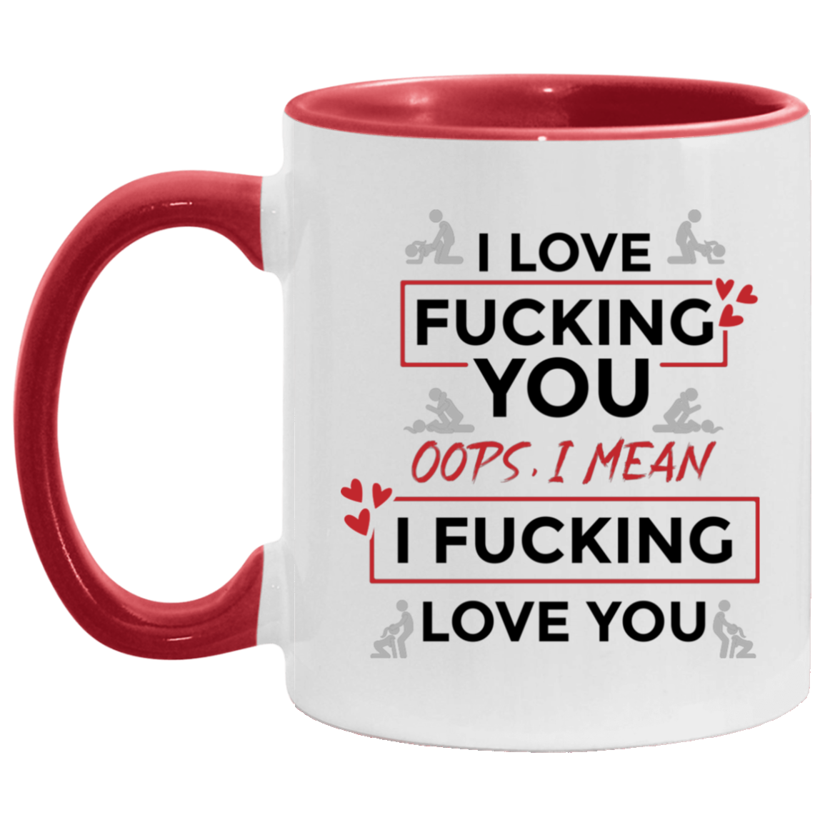 I Love Fucking You Oops I Mean I Fucking Love You Funny Valentine Accent Coffee Mug, White/Red, 11 oz. Accent Mug