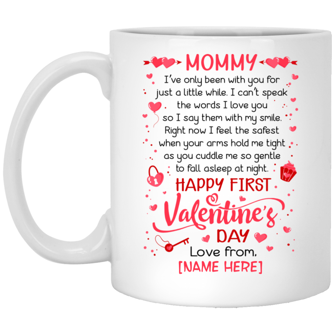 Personalized Mommy I've Only Been With You For Just A Little While Happy First Valentine's Day Ceramic Coffee Mug, White, 11 oz. White Mug Personalized Mommy I've Only Been With You For Just A Little While Happy First Valentine's Day Ceramic Coffee Mug, White, 11 oz. White Mug