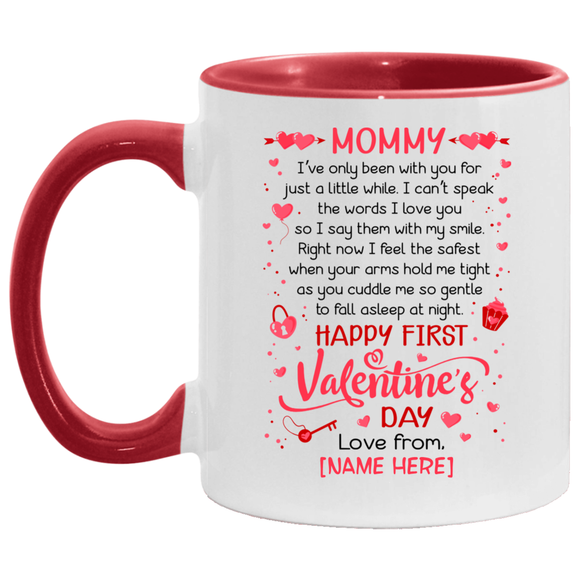 Personalized Mommy I've Only Been With You For Just A Little While Happy First Valentine's Day Accent Mug, White/Red, 11 oz. Accent Mug Personalized Mommy I've Only Been With You For Just A Little While Happy First Valentine's Day Accent Mug, White/Red, 11 oz. Accent Mug