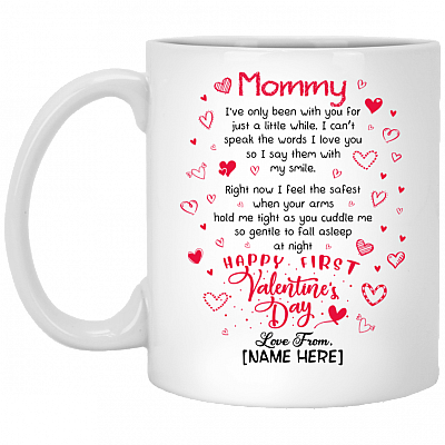 Personalized Mommy I’ve Only Been With You For Just A Little While Happy First Valentine's Day Coffee Mug, White, 11 oz. White Mug