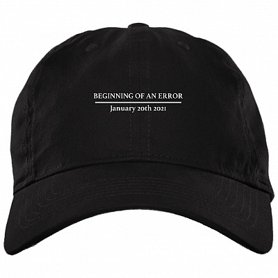 Beginning of an Error January 20th 2021 Trump Inauguration Riots Twill Cap - Snapback Hat - Trucker Hat, Black, Brushed Twill Dad Cap