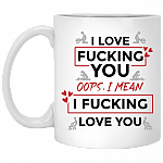 I Love Fucking You Oops I Mean I Fucking Love You Funny Valentine Ceramic Coffee Mug - Water Bottle, White, 11 oz. White Mug I Love Fucking You Oops I Mean I Fucking Love You Funny Valentine Ceramic Coffee Mug - Water Bottle, White, 11 oz. White Mug