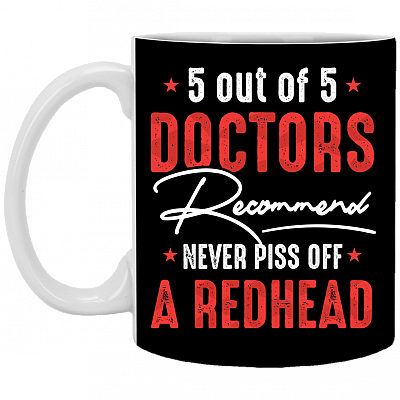 5 Out Of 5 Doctors Recommend Never Piss Off A Redhead Ceramic Coffee Mug - Beer Stein - Water Bottle, Black, 11 oz. White Mug