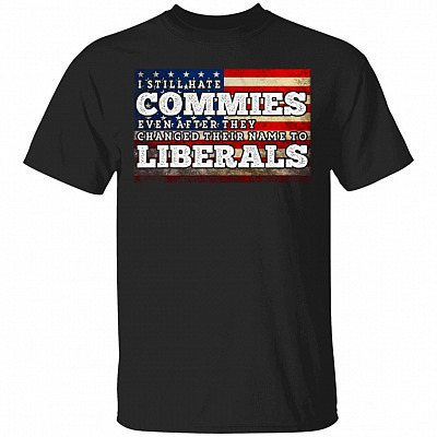 I Still Hate Commies Even After T-Shirt, Black, Unisex T-Shirt