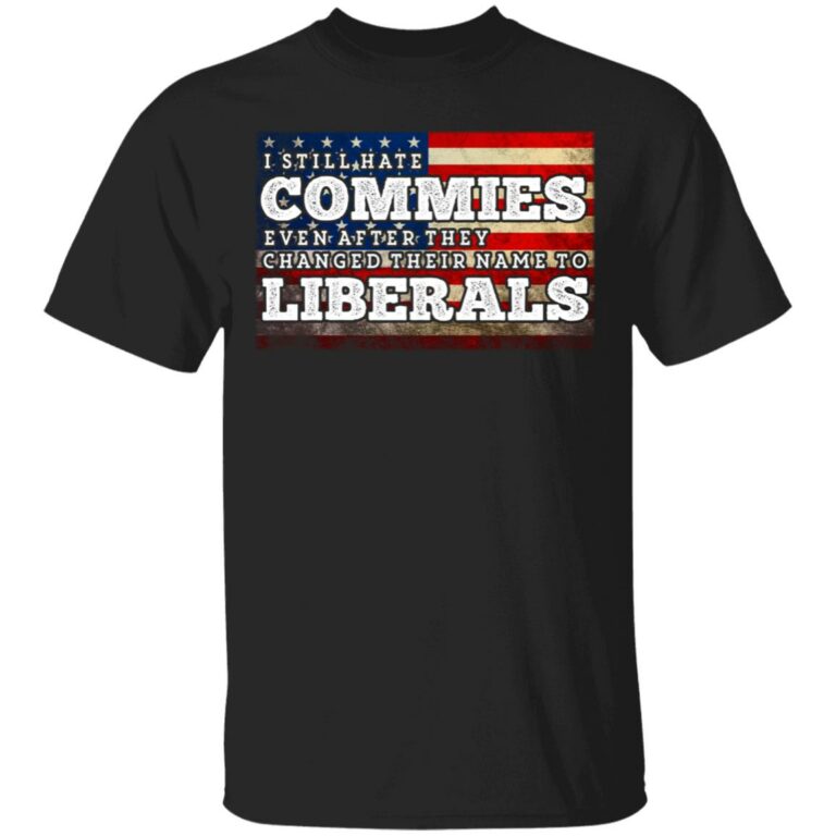 I Still Hate Commies Even After T-Shirt, Black, Unisex T-Shirt