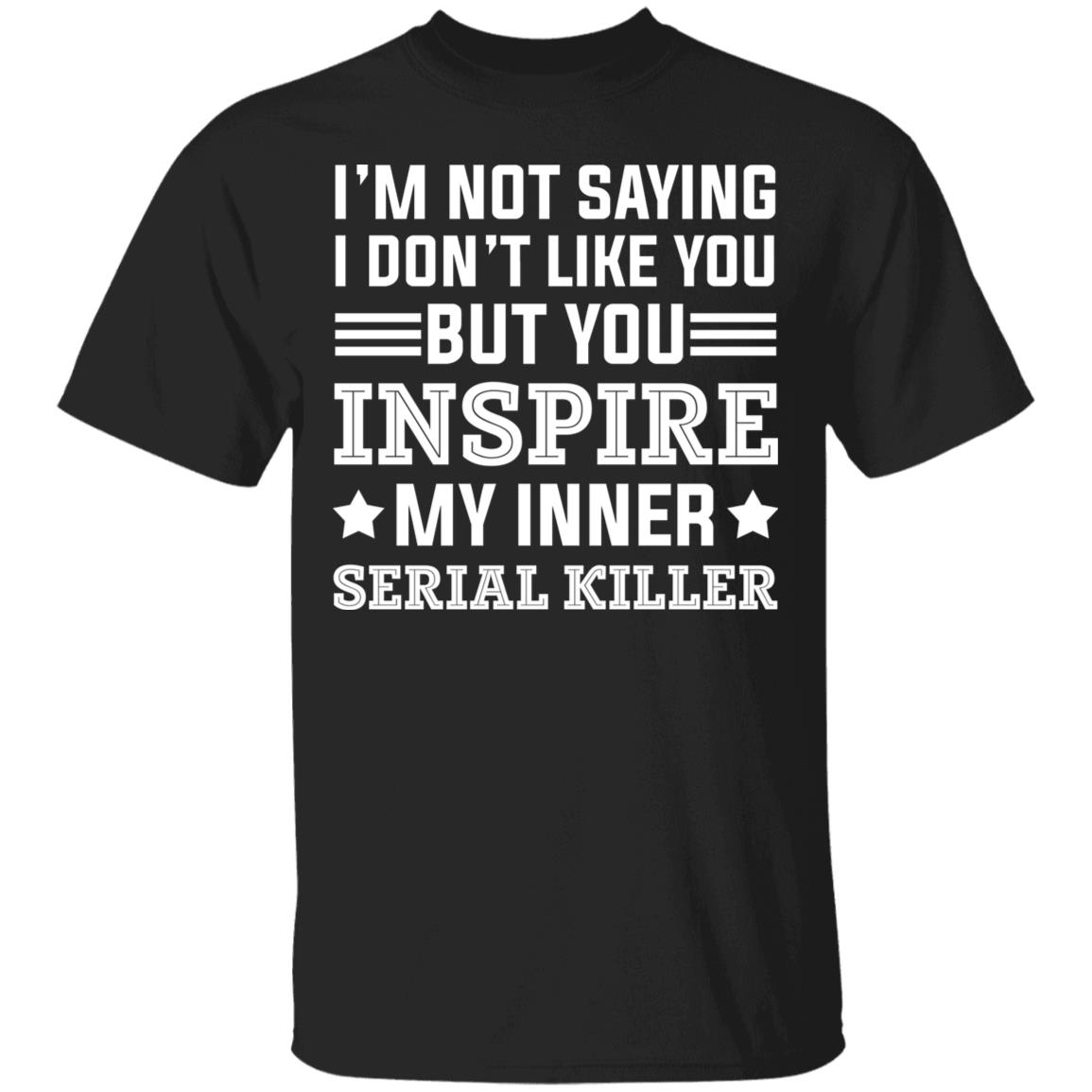 I'm Not Saying I Don't Like You, Black, Unisex T-Shirt