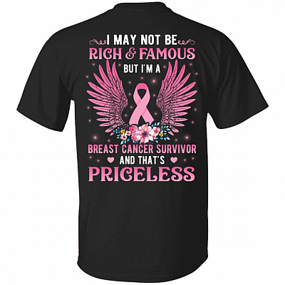 I May Not Be Rich And Famous But I'm A Breast Cancer Survivor And That's Priceless Print On Back T-Shirt Only, Black, Unisex T-Shirt