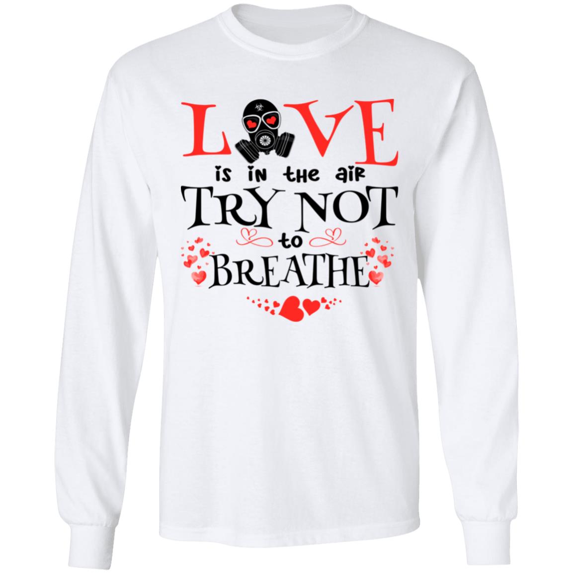 Love Is in the Air Try Not to Breathe Funny Valentine Hoodie - Sweatshirt - Long Sleeve Shirt, White, Long Sleeve