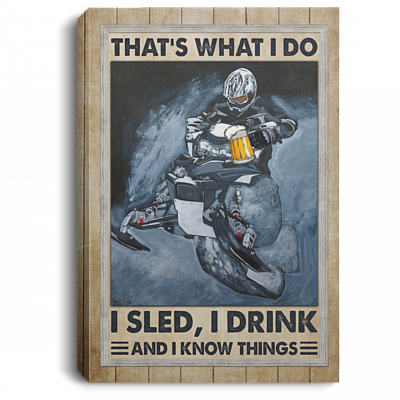 That's What I Do I Sled I Drink And I Know Things Funny Snocross Wrapped Framed Canvas Prints - Unframed Poster, White, 0.75'' Framed Canvas