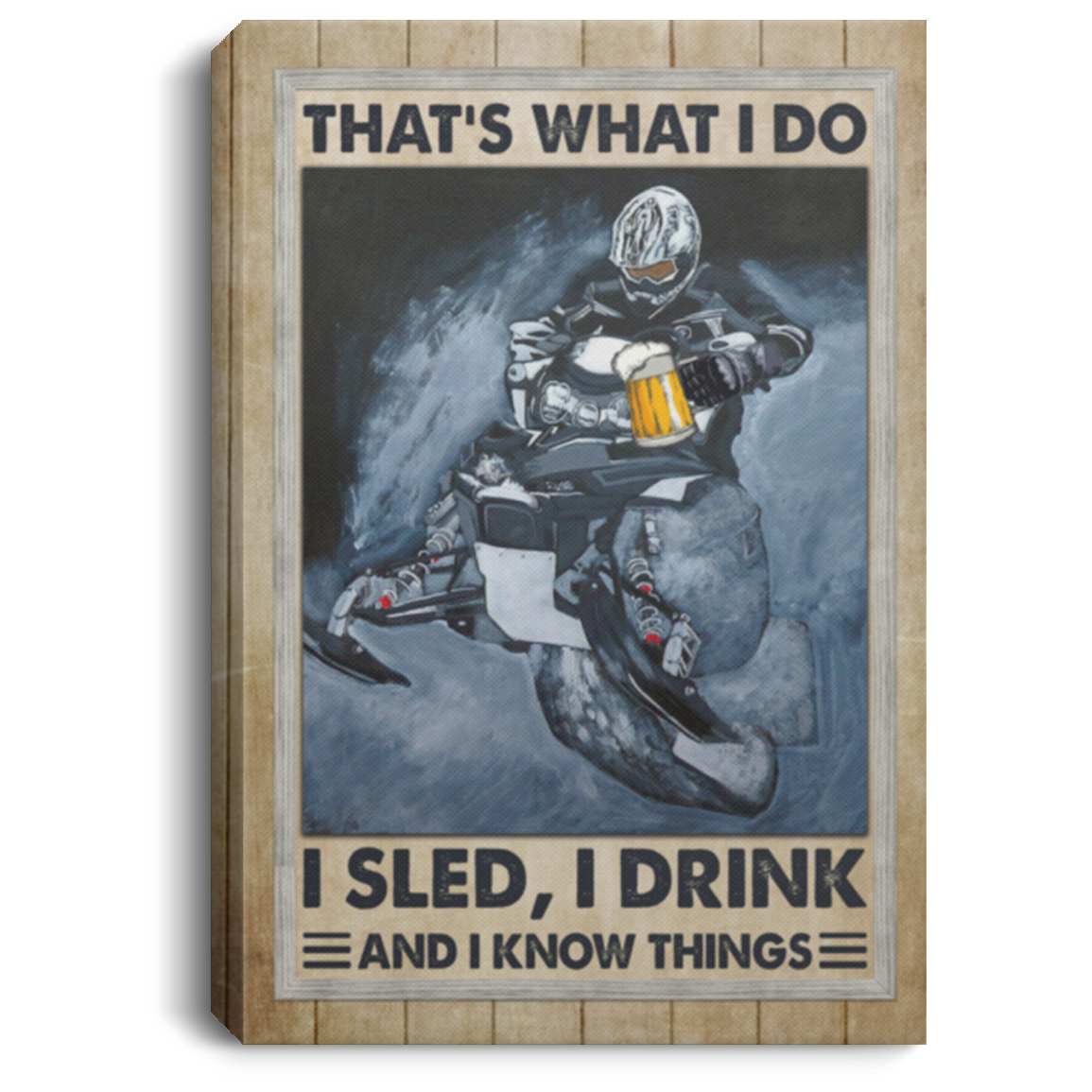 That's What I Do I Sled I Drink And I Know Things Funny Snocross Wrapped Framed Canvas Prints - Unframed Poster, White, 0.75'' Framed Canvas
