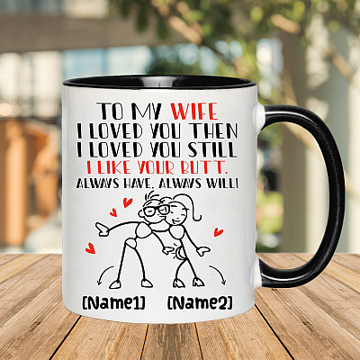 Alternative view of Personalized To My Wife I Loved You Then I Loved You Still I Like Your Butt Accent Coffee Mug