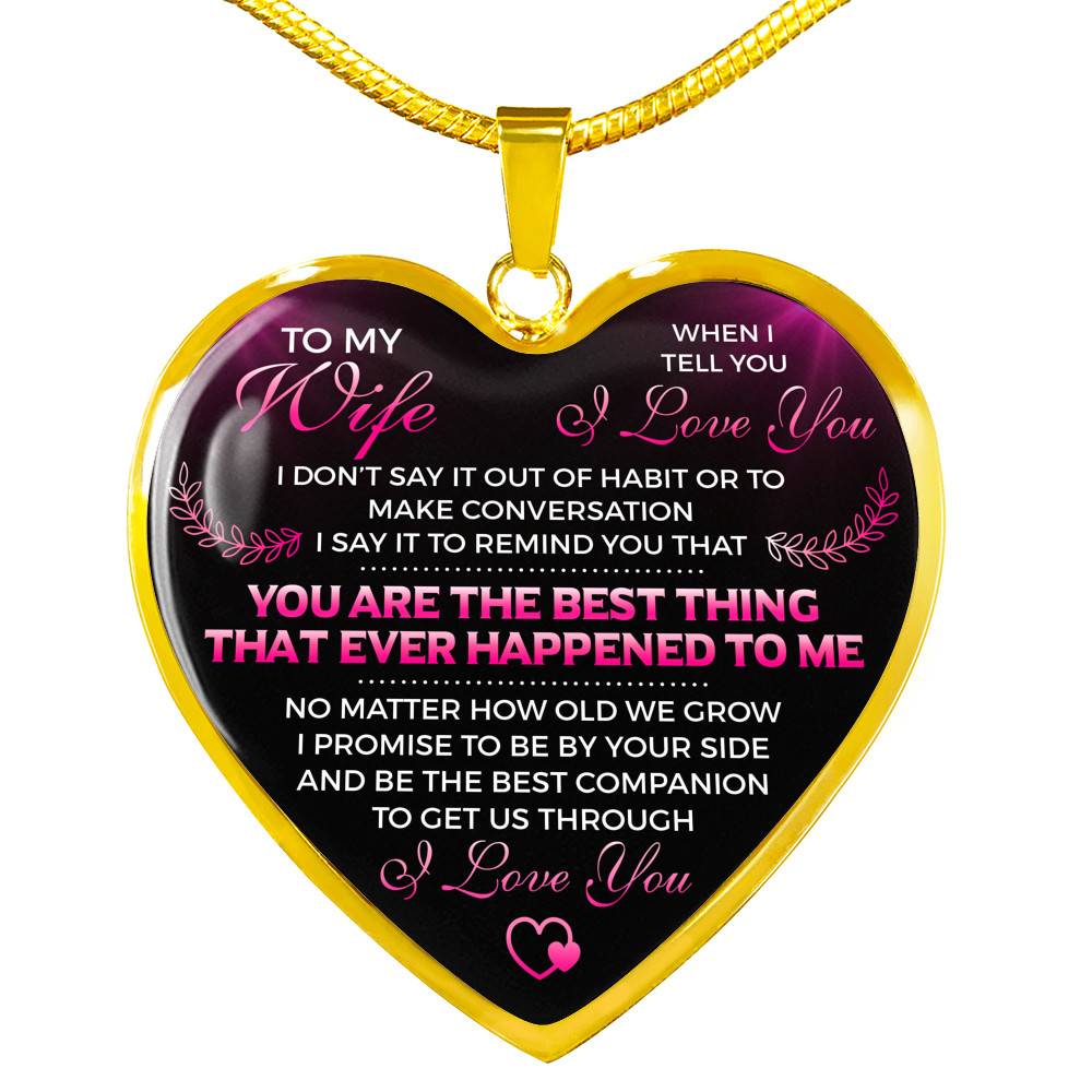 To My Wife I Love You You Are the Best Thing That Ever Happened to Me Heart Pendant Necklace - Heart Luxury Necklace (Gold Plated)