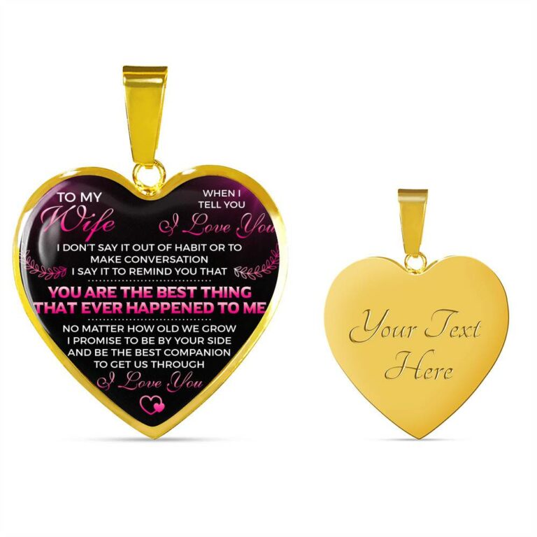 To My Wife I Love You You Are the Best Thing That Ever Happened to Me Heart Pendant Necklace - Heart Luxury Necklace (Gold Plated)