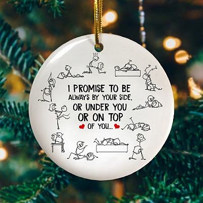 I Promise To Be Always By Your Side Or Under You Or On Top Of You Funny Valentine Circle Ornament Keepsake