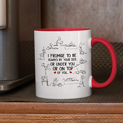 Alternative view of I Promise To Be Always By Your Side Or Under You Or On Top Of You Funny Accent Coffee Mug