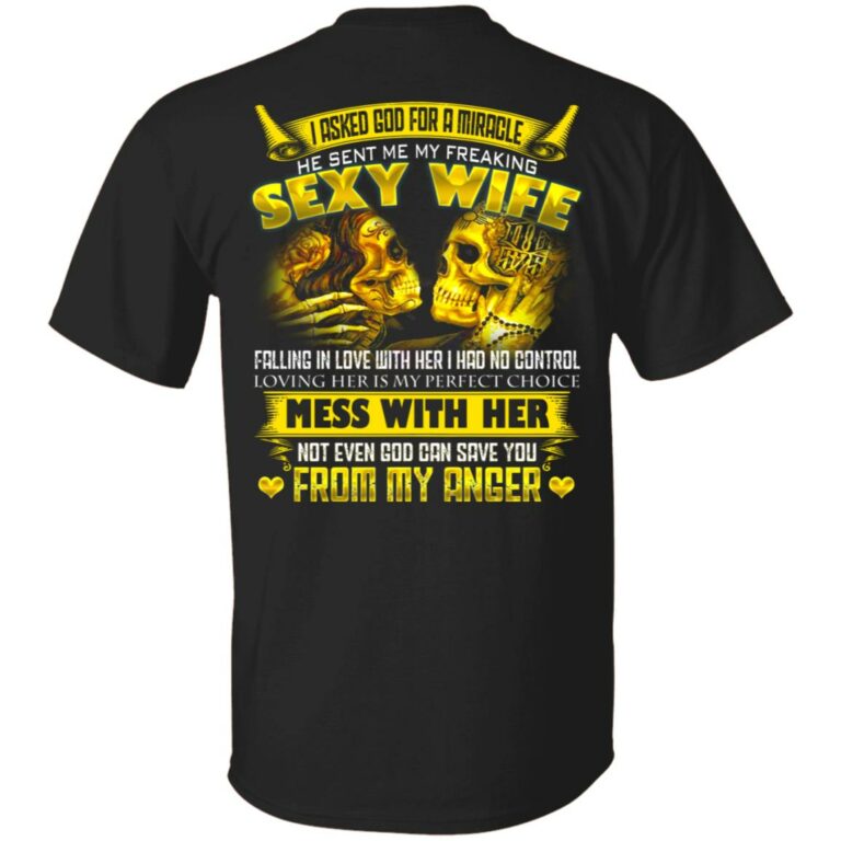 I Asked God For A Miracle He Sent Me My Freaking Sexy Wife Print On Back Shirt - Funny Print On Back Only Shirt, Black, Unisex T-Shirt