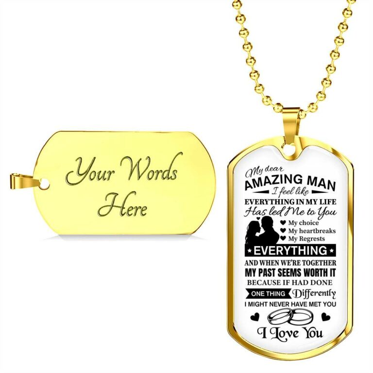 To My Dear Amazing Man Everything In My Life Has Led Me To You Couple In Love Saying Quote Dog Tag Necklace - Dog Tag (Gold Plated)