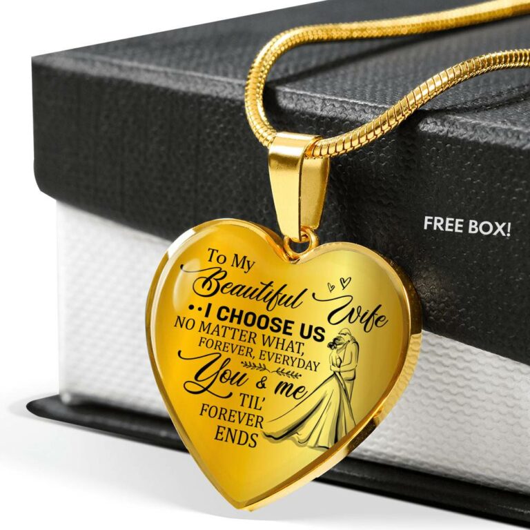 To My Beautiful Wife I Choose Us No Matter What Forever Everyday You And Me Til Forever Ends Heart Pendant Necklace - Heart Luxury Necklace (Gold Plated)