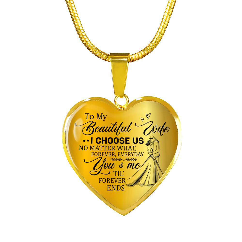 To My Beautiful Wife I Choose Us No Matter What Forever Everyday You And Me Til Forever Ends Heart Pendant Necklace - Heart Luxury Necklace (Gold Plated) To My Beautiful Wife I Choose Us No Matter What Forever Everyday You And Me Til Forever Ends Heart Pendant Necklace - Heart Luxury Necklace (Gold Plated)