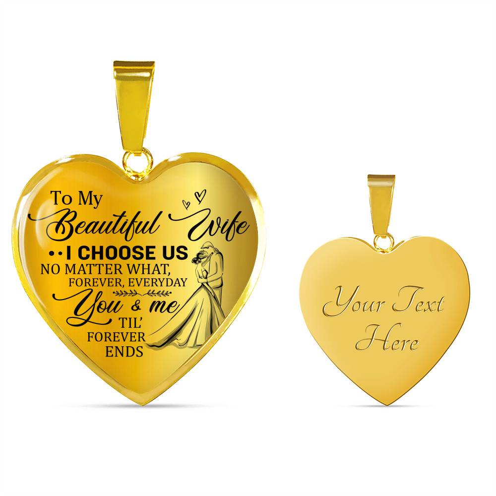 To My Beautiful Wife I Choose Us No Matter What Forever Everyday You And Me Til Forever Ends Heart Pendant Necklace - Heart Luxury Necklace (Gold Plated) To My Beautiful Wife I Choose Us No Matter What Forever Everyday You And Me Til Forever Ends Heart Pendant Necklace - Heart Luxury Necklace (Gold Plated)