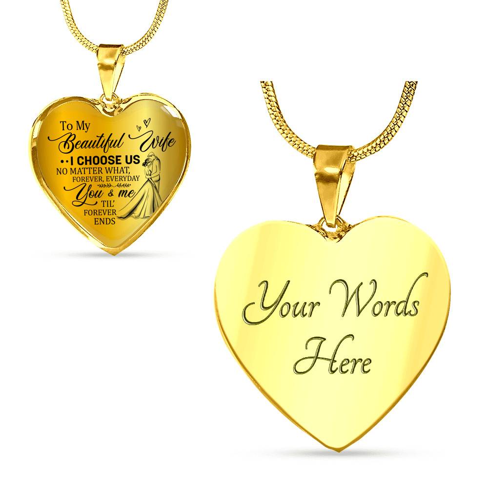 To My Beautiful Wife I Choose Us No Matter What Forever Everyday You And Me Til Forever Ends Heart Pendant Necklace - Heart Luxury Necklace (Gold Plated) To My Beautiful Wife I Choose Us No Matter What Forever Everyday You And Me Til Forever Ends Heart Pendant Necklace - Heart Luxury Necklace (Gold Plated)