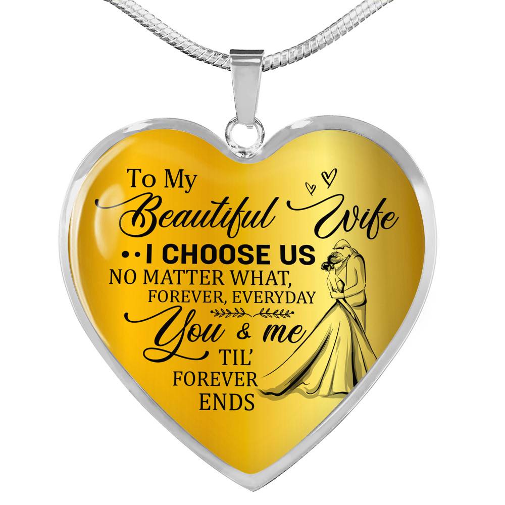To My Beautiful Wife I Choose Us No Matter What Forever Everyday You And Me Til Forever Ends Heart Pendant Necklace - Heart Luxury Necklace (Silver) To My Beautiful Wife I Choose Us No Matter What Forever Everyday You And Me Til Forever Ends Heart Pendant Necklace - Heart Luxury Necklace (Silver)