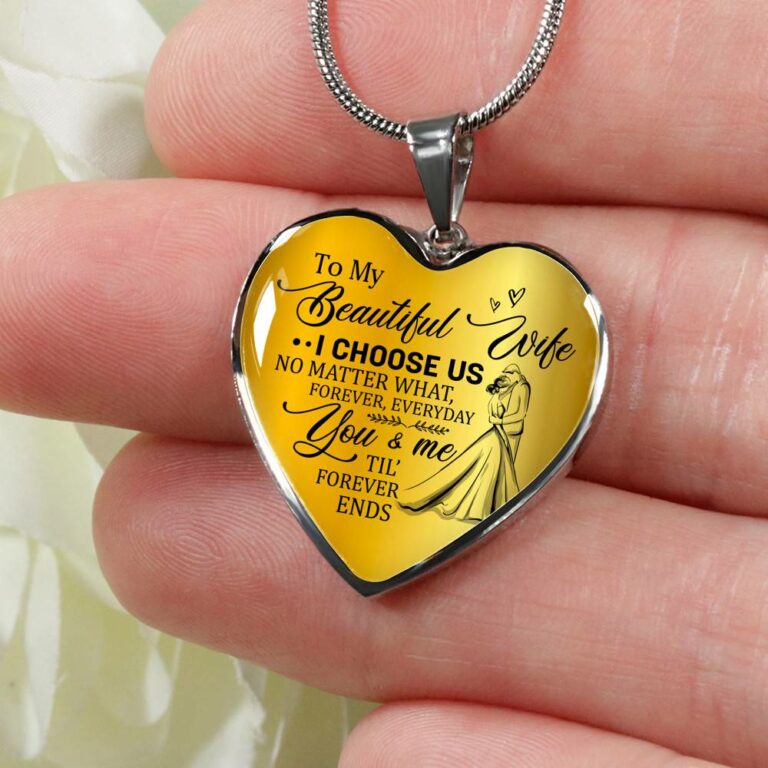 To My Beautiful Wife I Choose Us No Matter What Forever Everyday You And Me Til Forever Ends Heart Pendant Necklace - Heart Luxury Necklace (Silver)