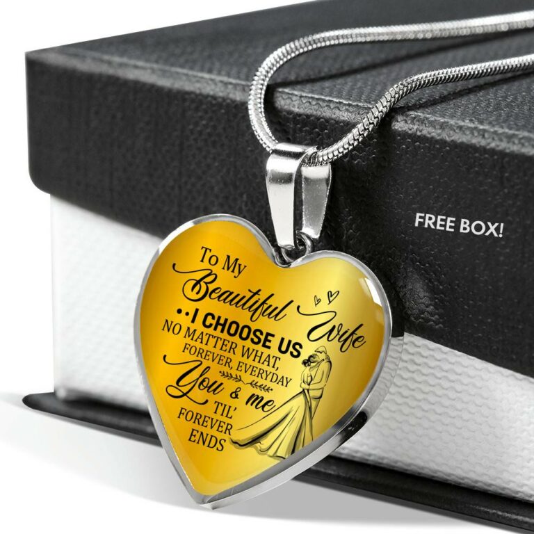 To My Beautiful Wife I Choose Us No Matter What Forever Everyday You And Me Til Forever Ends Heart Pendant Necklace - Heart Luxury Necklace (Silver)