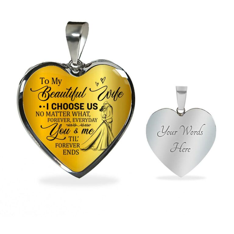 To My Beautiful Wife I Choose Us No Matter What Forever Everyday You And Me Til Forever Ends Heart Pendant Necklace - Heart Luxury Necklace (Silver)