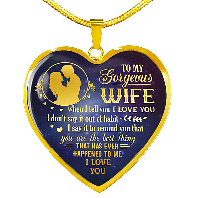To My Gorgeous Wife When I Tell You I Love You Remind You That You Are The Best Thing Heart Pendant Necklace - Heart Luxury Necklace (Gold Plated)