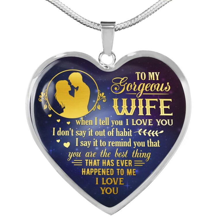 To My Gorgeous Wife When I Tell You I Love You Remind You That You Are The Best Thing Heart Pendant Necklace - Heart Luxury Necklace (Silver)