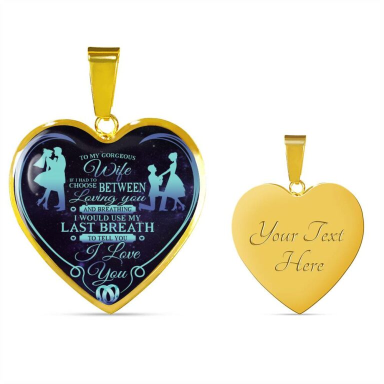 To My Wife If I Had To Choose Between Loving You And Breathing I Love You Heart Pendant Necklace - Heart Luxury Necklace (Gold Plated)