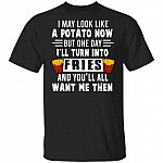 I May Look Like A Potato Now, Black, Unisex T-Shirt