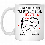 Personalized I Just Want To Touch Mug, White, 11 oz. White Mug Personalized I Just Want To Touch Mug, White, 11 oz. White Mug