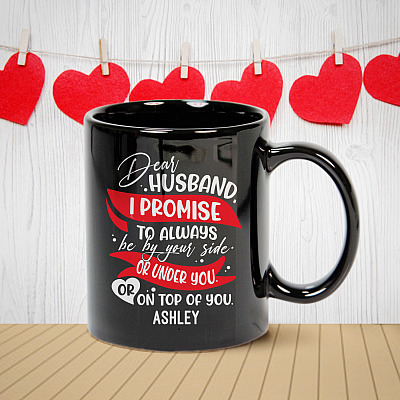 Alternative view of Personalized Dear Husband I Promise To Always Be By Your Side Or Under You Or On Top Of You Ceramic Coffee Mug